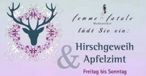 Apfelzimt und Hirschgeweih - Femme Fatale - Elsbach Haus 2014